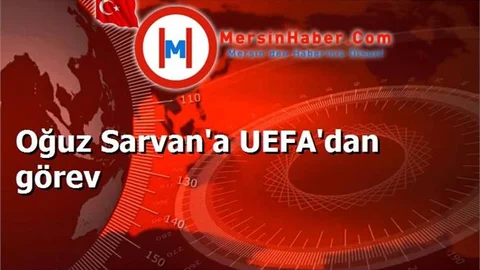 Oğuz Sarvan'a UEFA'dan görev