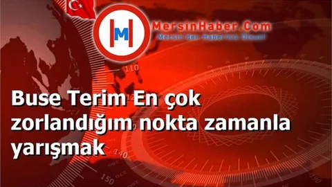 Buse Terim En çok zorlandığım nokta zamanla yarışmak