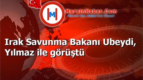 Irak Savunma Bakanı Ubeydi, Yılmaz ile görüştü