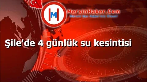 Şile'de 4 günlük su kesintisi