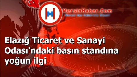 Elazığ Ticaret ve Sanayi Odası'ndaki basın standına yoğun ilgi