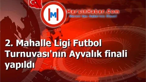 2. Mahalle Ligi Futbol Turnuvası'nın Ayvalık finali yapıldı