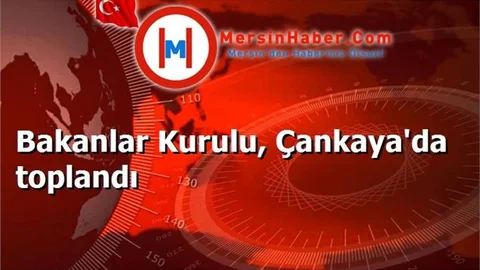 Bakanlar Kurulu, Çankaya'da toplandı