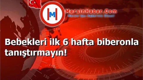 Bebekleri ilk 6 hafta biberonla tanıştırmayın!