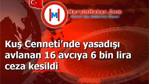 Kuş Cenneti’nde yasadışı avlanan 16 avcıya 6 bin lira ceza kesildi