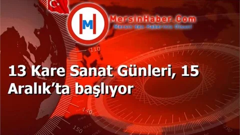 13 Kare Sanat Günleri, 15 Aralık’ta başlıyor