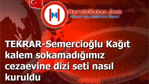 TEKRAR-Semercioğlu Kağıt kalem sokamadığımız cezaevine dizi seti nasıl kuruldu