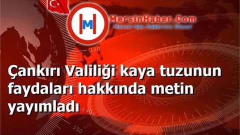 Çankırı Valiliği kaya tuzunun faydaları hakkında metin yayımladı