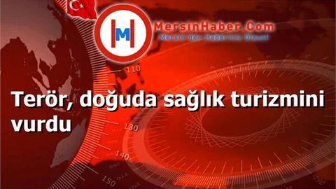 Terör, doğuda sağlık turizmini vurdu