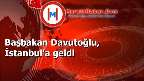 Başbakan Davutoğlu, İstanbul’a geldi