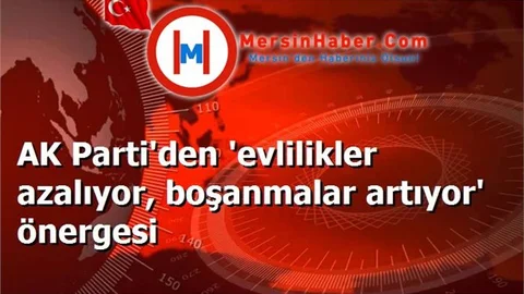 AK Parti'den 'evlilikler azalıyor, boşanmalar artıyor' önergesi