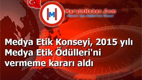 Medya Etik Konseyi, 2015 yılı Medya Etik Ödülleri'ni vermeme kararı aldı