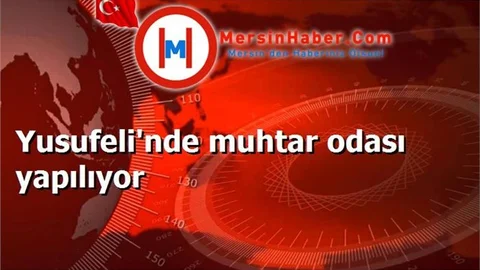 Yusufeli'nde muhtar odası yapılıyor