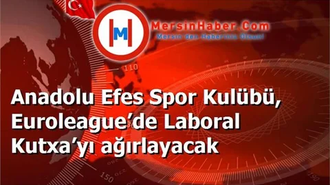 Anadolu Efes Spor Kulübü, Euroleague’de Laboral Kutxa’yı ağırlayacak