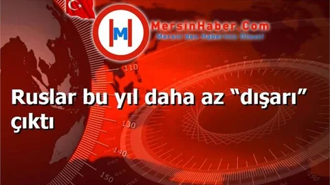Ruslar bu yıl daha az “dışarı” çıktı