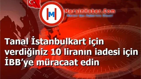 Tanal İstanbulkart için verdiğiniz 10 liranın iadesi için İBB’ye müracaat edin