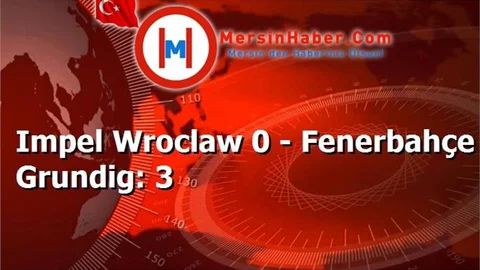 Impel Wroclaw 0 - Fenerbahçe Grundig: 3