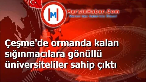 Çeşme'de ormanda kalan sığınmacılara gönüllü üniversiteliler sahip çıktı