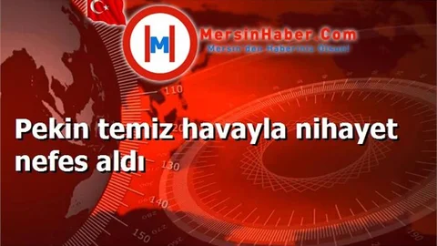 Pekin temiz havayla nihayet nefes aldı