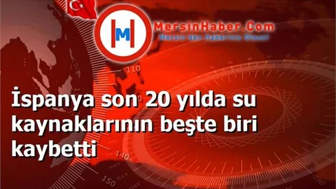 İspanya son 20 yılda su kaynaklarının beşte biri kaybetti