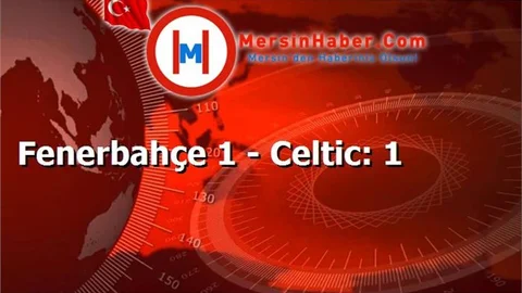 Fenerbahçe 1 - Celtic: 1