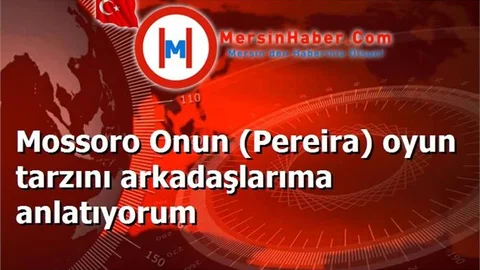 Mossoro Onun (Pereira) oyun tarzını arkadaşlarıma anlatıyorum