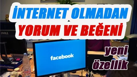 İnternet Olmadan Yorum ve Beğeni, Facebook Yeni Özelliklerine Bir Yenisini Daha Katıyor