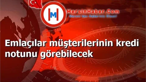 Emlaçılar müşterilerinin kredi notunu görebilecek