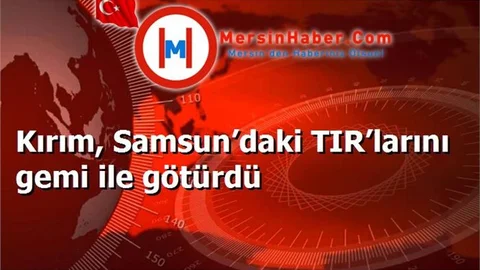 Kırım, Samsun’daki TIR’larını gemi ile götürdü