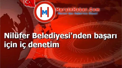 Nilüfer Belediyesi'nden başarı için iç denetim