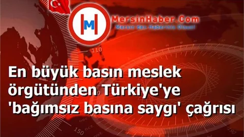 En büyük basın meslek örgütünden Türkiye'ye 'bağımsız basına saygı' çağrısı