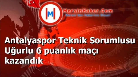 Antalyaspor Teknik Sorumlusu Uğurlu 6 puanlık maçı kazandık