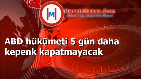 ABD hükümeti 5 gün daha kepenk kapatmayacak