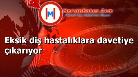 Eksik diş hastalıklara davetiye çıkarıyor
