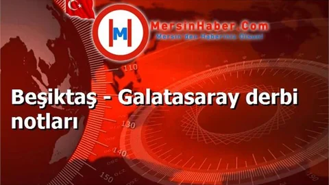 Beşiktaş - Galatasaray derbi notları
