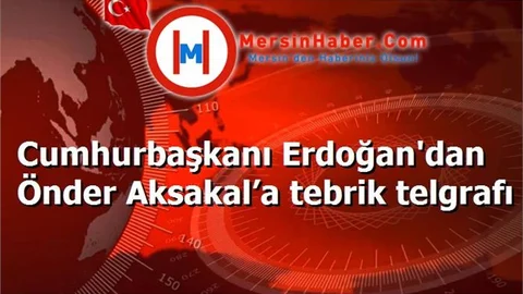 Cumhurbaşkanı Erdoğan'dan Önder Aksakal’a tebrik telgrafı