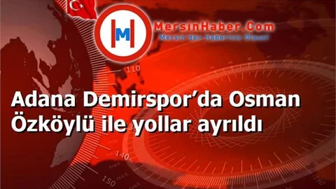 Adana Demirspor’da Osman Özköylü ile yollar ayrıldı