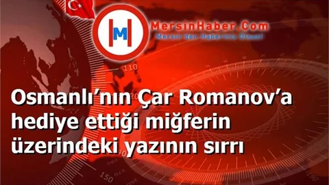Osmanlı’nın Çar Romanov’a hediye ettiği miğferin üzerindeki yazının sırrı