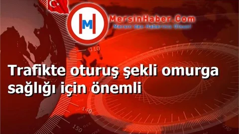Trafikte oturuş şekli omurga sağlığı için önemli