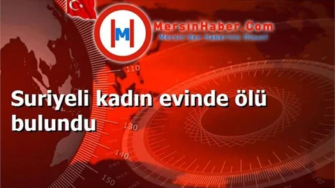 Suriyeli kadın evinde ölü bulundu