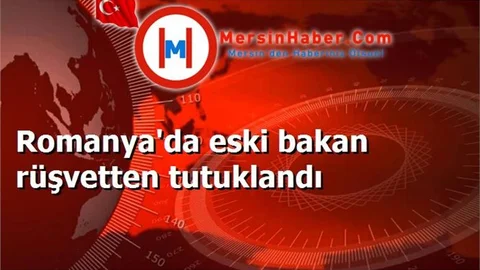 Romanya'da eski bakan rüşvetten tutuklandı
