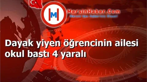 Dayak yiyen öğrencinin ailesi okul bastı 4 yaralı