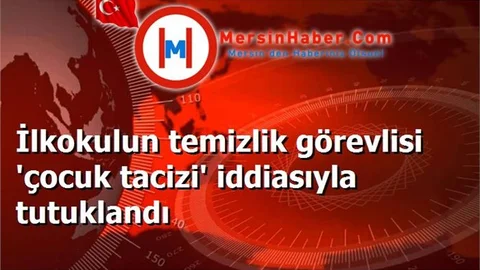 İlkokulun temizlik görevlisi 'çocuk tacizi' iddiasıyla tutuklandı
