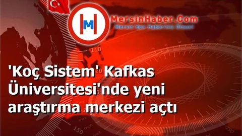 'Koç Sistem' Kafkas Üniversitesi'nde yeni araştırma merkezi açtı