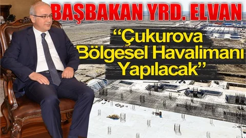 Başbakan Yardımcısı Elvan, “Çukurova Bölgesel Havalimanı Yapılacak”