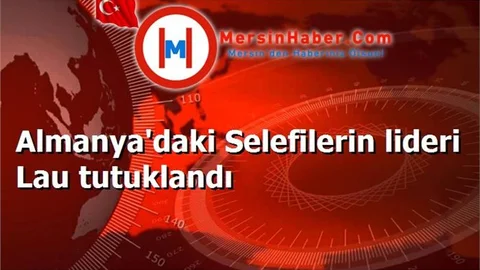 Almanya'daki Selefilerin lideri Lau tutuklandı