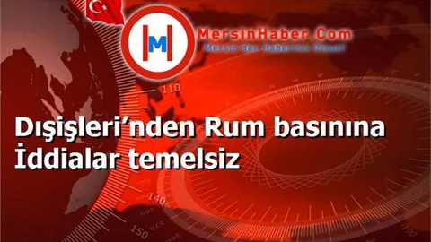 Dışişleri’nden Rum basınına İddialar temelsiz