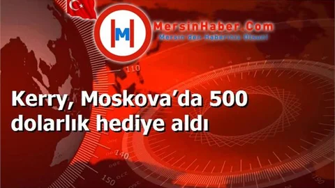 Kerry, Moskova’da 500 dolarlık hediye aldı