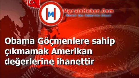 Obama Göçmenlere sahip çıkmamak Amerikan değerlerine ihanettir