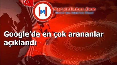Google’de en çok arananlar açıklandı